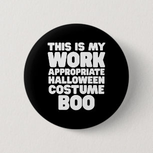 This Is My Work Appropriate Halloween Costume Boo 2 Inch Round Button