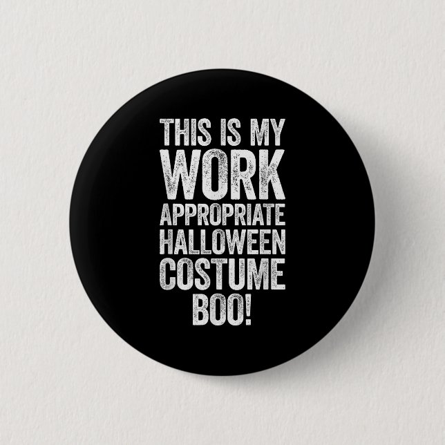 This Is My Work Appropriate Halloween Costume Boo  2 Inch Round Button (Front)