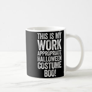 This Is My Work Appropriate Halloween Costume Boo  Coffee Mug