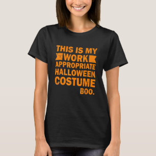 This Is My Work Appropriate Halloween Costume Boo T-Shirt