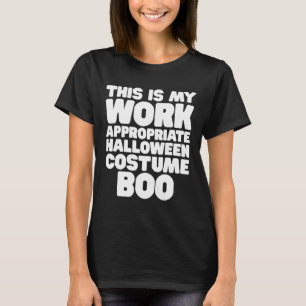 This Is My Work Appropriate Halloween Costume Boo T-Shirt