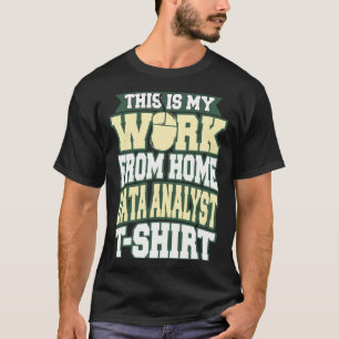 This is my Work from Home Data Analyst T-Shirt