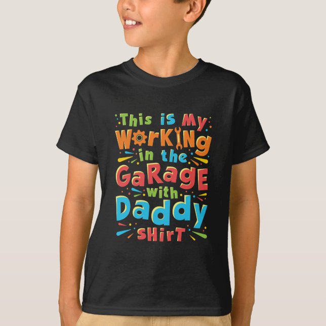 This Is My Working in the Garage with Daddy Shirt (Front)