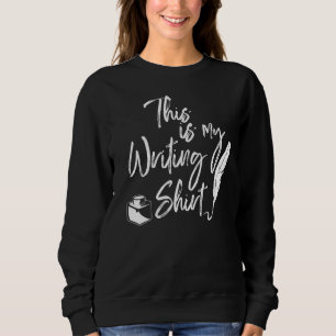 This Is My Writing Funny Writers Sweatshirt