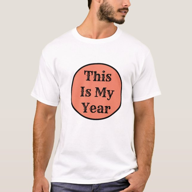 This Is My Year T-Shirt (Front)