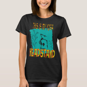 This Is My Yoga Headstand T-Shirt
