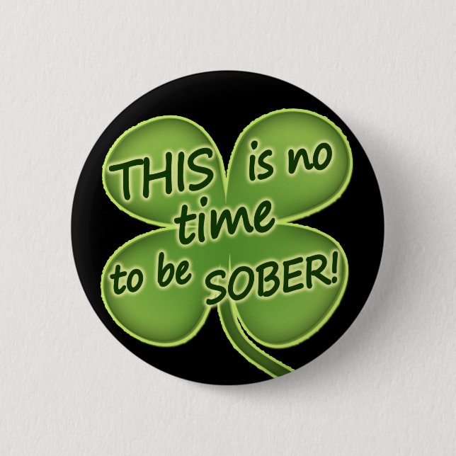 THIS is no time to be SOBER! 2 Inch Round Button (Front)