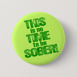 THIS is no TIME to be SOBER! 2 Inch Round Button