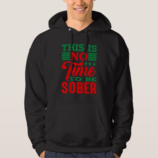 This Is No Time To Be Sober   Hoodie (Front)