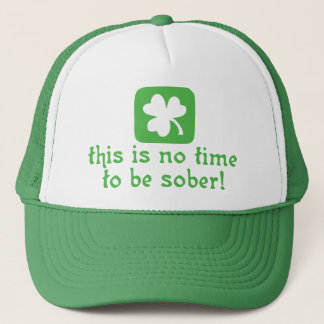 This is NO Time To Be SOBER! Trucker Hat