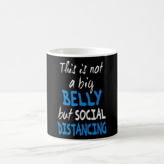 This is not a big belly but social distancing coffee mug (Center)