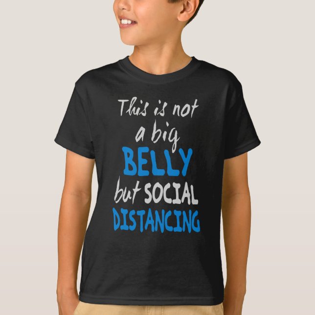 This is not a big belly but social distancing T-Shirt (Front)