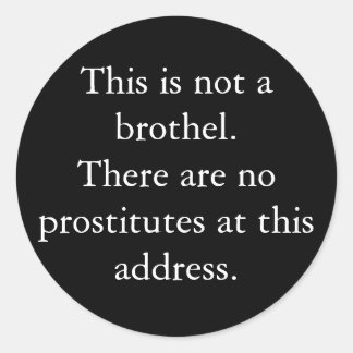 This is not a brothel.There are no prostitutes ... Classic Round Sticker