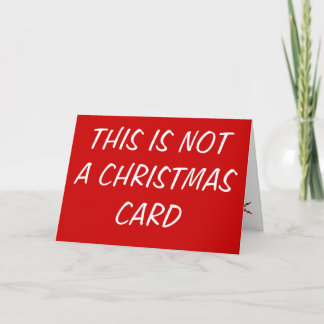 THIS IS NOT A CHRISTMAS CARD