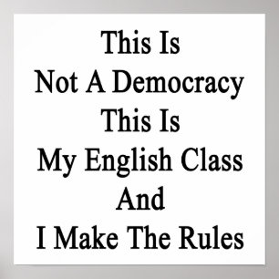 This Is Not A Democracy This Is My English Class A Poster