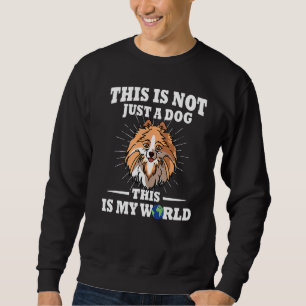 This Is Not A Dog This Is My World Pomeranian Mom Sweatshirt