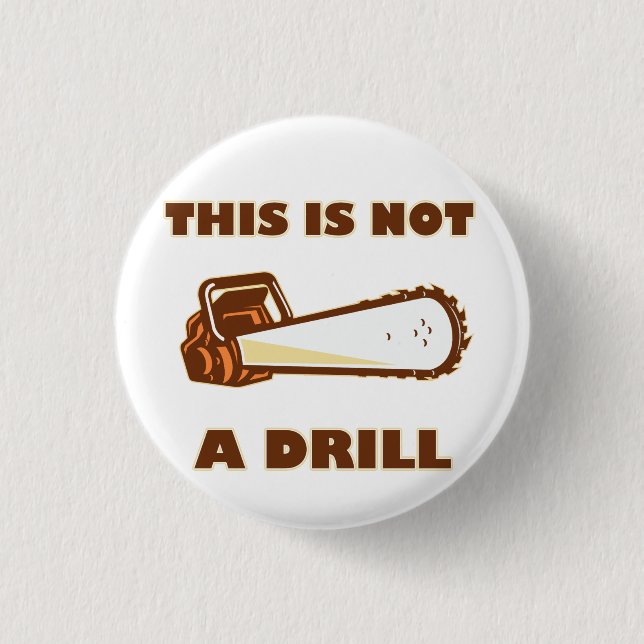this Is Not A Drill Chainsaw 1 Inch Round Button (Front)
