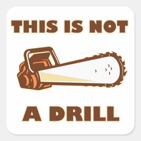 This is Not a Drill Chainsaw Square Sticker