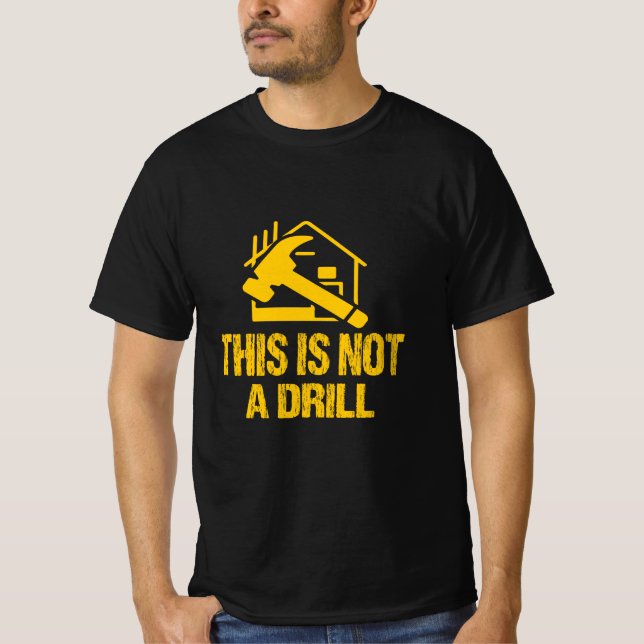 This is Not A Drill funny Hammer Builder t-shirt (Front)
