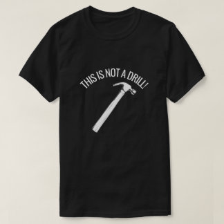 THIS IS NOT A DRILL FUNNY HAMMER PUN T-Shirt