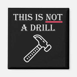 This is NOT A Drill Funny Magnet