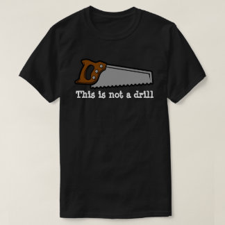 This is not a drill funny pun saw design T-Shirt