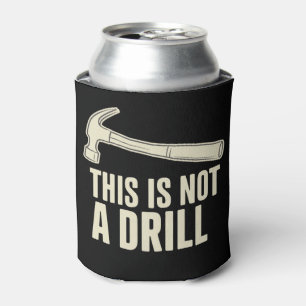 This is Not a Drill Hammer Humor Funny Dad Joke Can Cooler