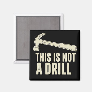 This is Not a Drill Hammer Humor Funny Dad Joke Magnet