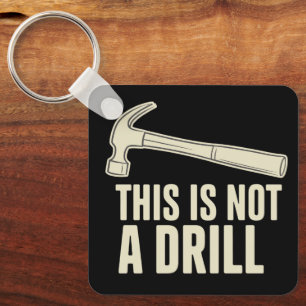 This is Not a Drill Hammer Humour Funny Dad Joke Keychain