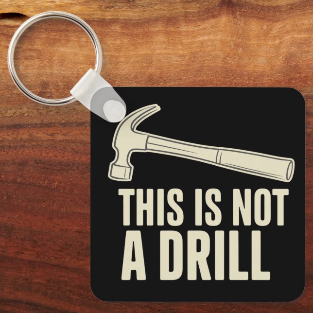 This is Not a Drill Hammer Humour Funny Dad Joke Keychain (Front)