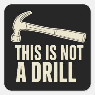This is Not a Drill Hammer Humour Funny Dad Joke Square Sticker