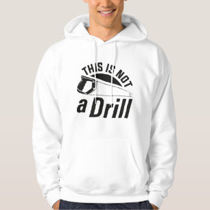 This Is Not A Drill Hoodie
