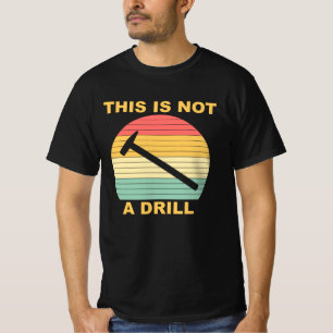 This Is Not A Drill T-Shirt