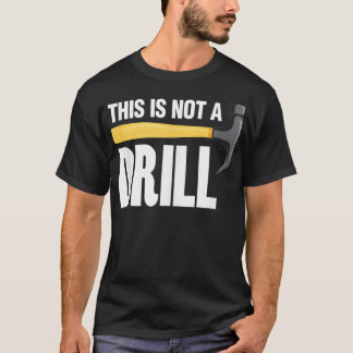 This Is Not A Drill Tool Craftsman  T-Shirt