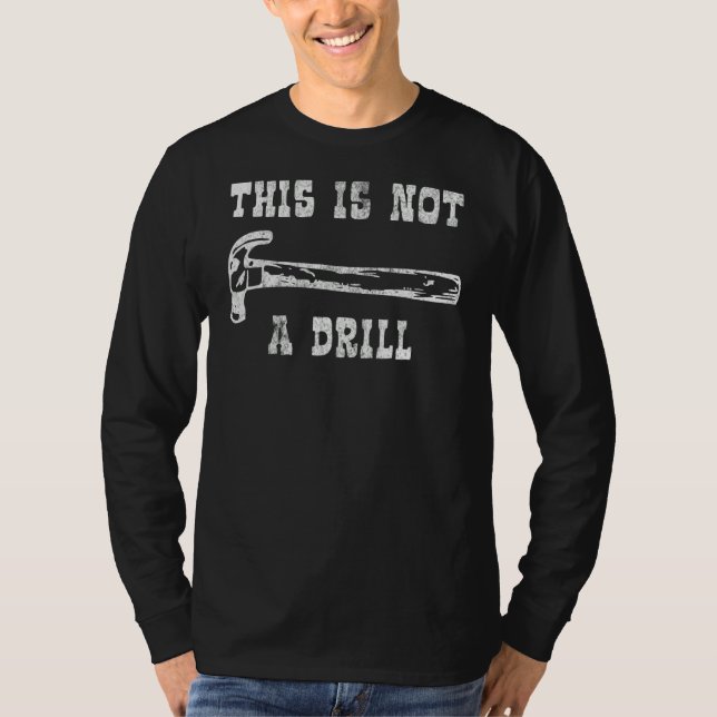 This Is Not A Drill  Tools Hammer Builder Woodwork T-Shirt (Front)