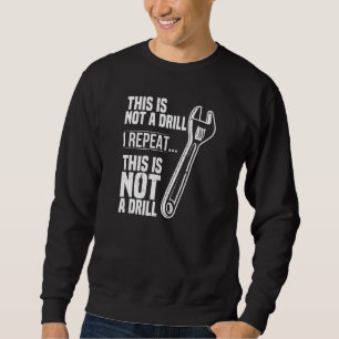 This is not a Drill Wrench Tradesman plumbing Pipe Sweatshirt