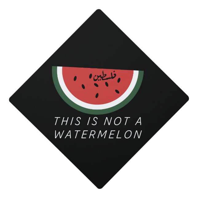 This is Not a Watermelon - Palestine watermelon  Graduation Cap Topper (Front)