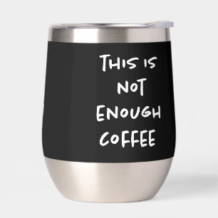 This is Not Enough Coffee on Black