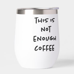 This is Not Enough Coffee on White
