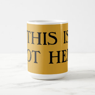 This Is Not Here Coffee Mug