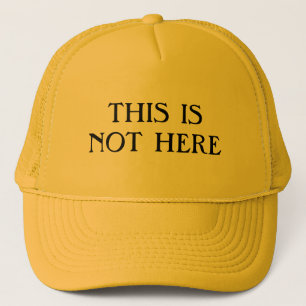 This Is Not Here Trucker Hat