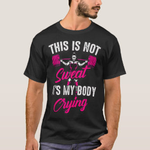 This Is Not Sweat It's My Body Crying  Funny Worko T-Shirt