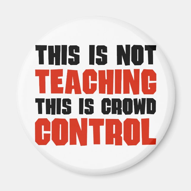 This is Not Teaching, This is Crowd Control Magnet (Front)
