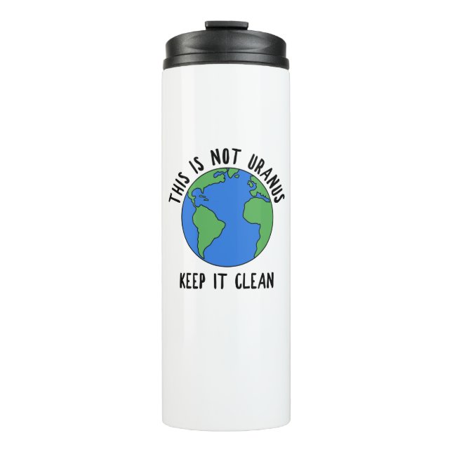 This Is Not Uranus, Keep It Clean Thermal Tumbler (Front)