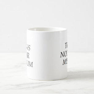 This Is Not Your Medium Coffee Mug