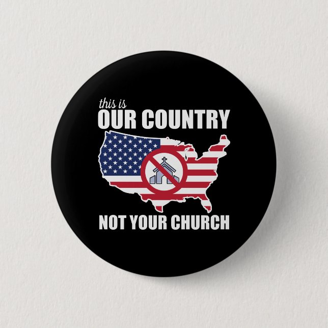 This Is OUR Country, NOT Your Church Protest 2 Inch Round Button (Front)