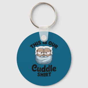 This Is Our Cuddle Shirt Adorable Otters Keychain