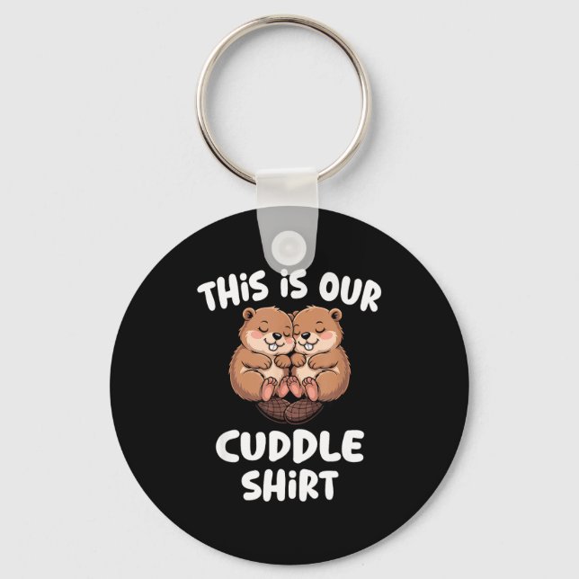 This Is Our Cuddle Shirt Cute Beaver Couple  Keychain (Front)