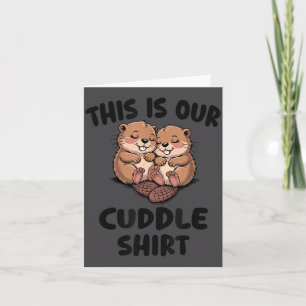 This Is Our Cuddle Shirt Cute Beavers Card