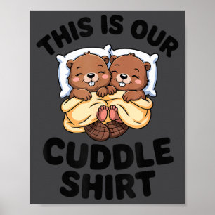 This Is Our Cuddle Shirt Cute Beavers Couple  Poster